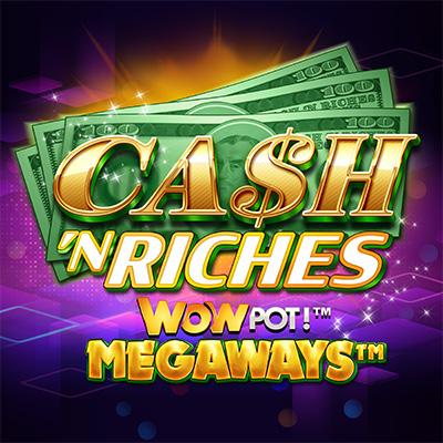 Cash 'N Riches WOWPOT!™ Megaways™